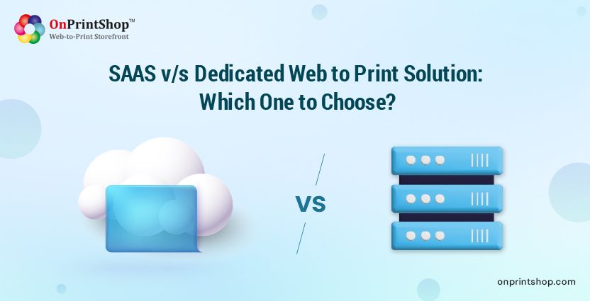 Comparing SaaS and Dedicated Web-to-Print