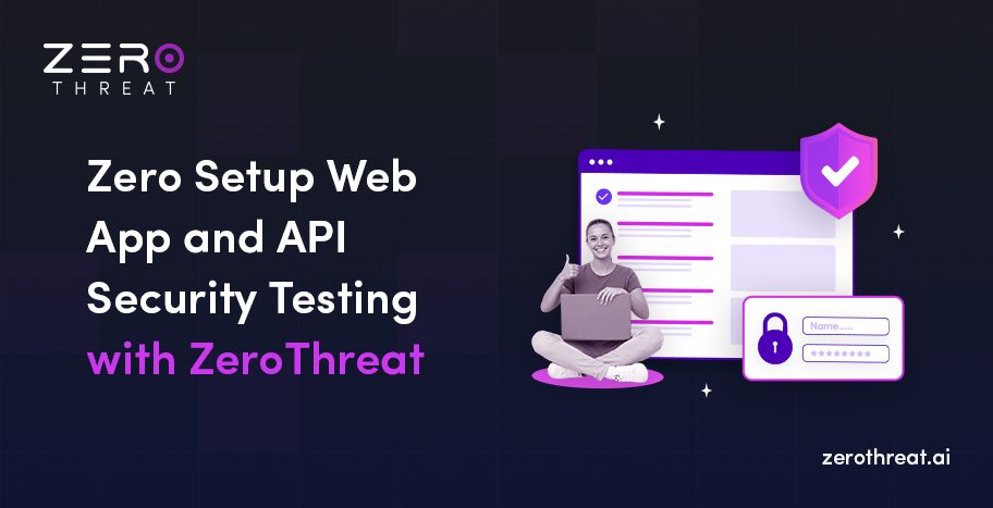 Zero Setup Automated Web and API Security Testing with ZeroThreat