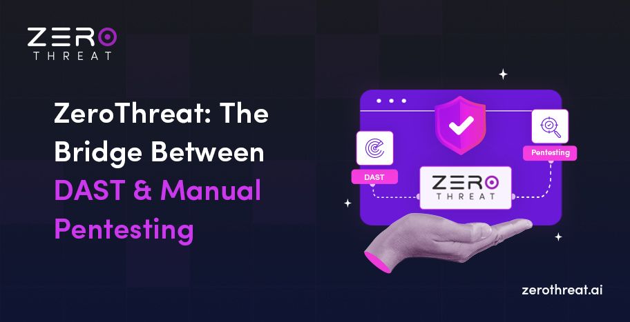 ZeroThreat is Bridging the Gap Between DAST and Manual Pentesting