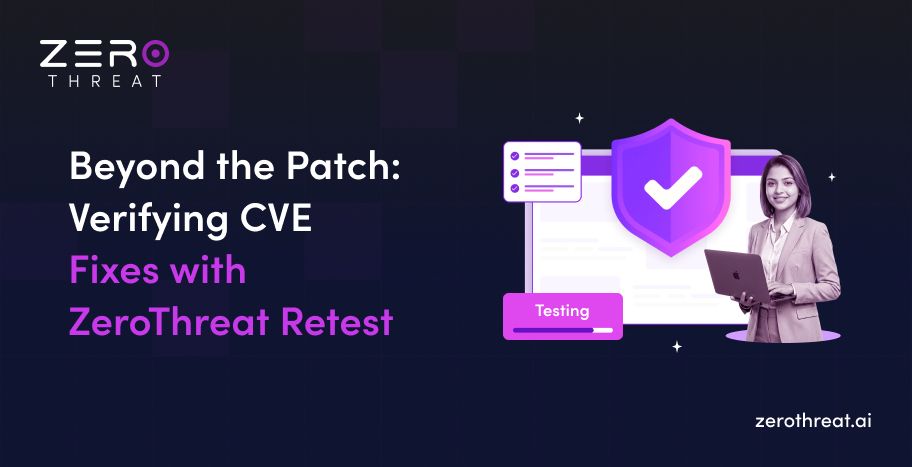 How ZeroThreat Confirms Your Patch Actually Worked by Verifying CVE Fixes with Retest Feature
