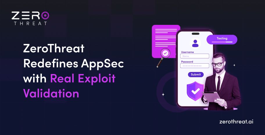 ZeroThreat Now Provides Real Exploit Validation for Enterprise AppSec 