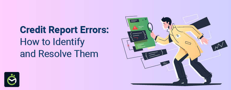 Credit Report Errors - How to Identify and Resolve Them