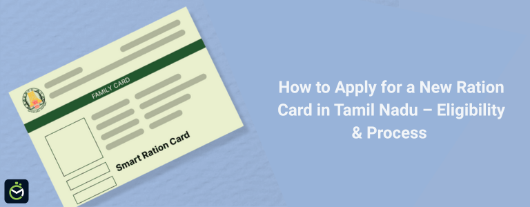 How to Apply for a New Ration Card in Tamil Nadu – Eligibility & Process 