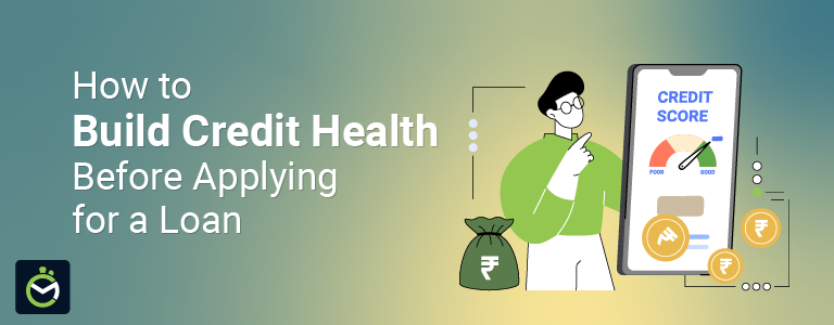 How to Build Credit Health Before Applying for a Loan