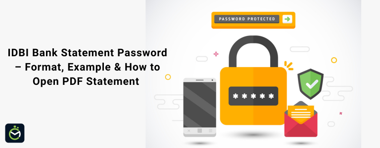 IDBI Bank Statement Password – Format, Example & How to Open PDF Statement IDBI Bank Statement Password – Format, Example & How to Open PDF Statement