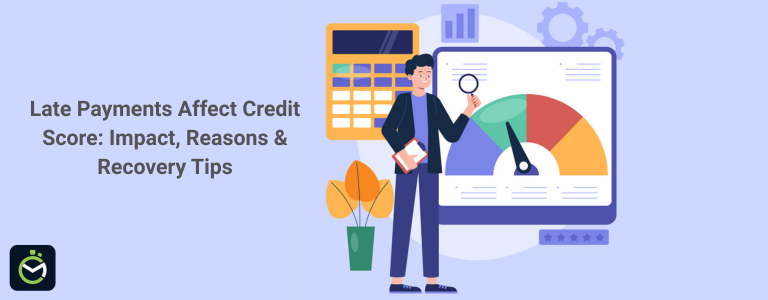 Late Payments Affect Credit Score: Impact, Reasons & Recovery Tips