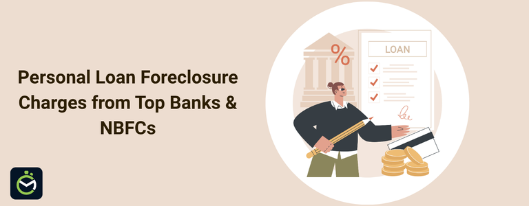 Personal Loan Foreclosure Charges: Fees, Rules & Process Personal Loan Foreclosure Charges: Fees, Rules & Process