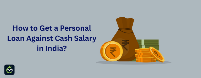 Personal Loans Against Cash Salary - Eligibility, Documents & Apply