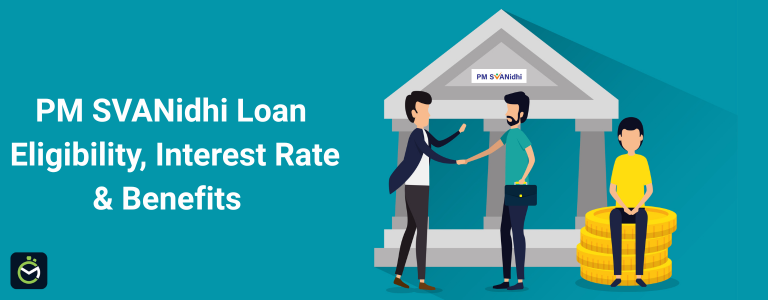 PM SVANidhi Loan – Eligibility, Interest Rate & Benefits