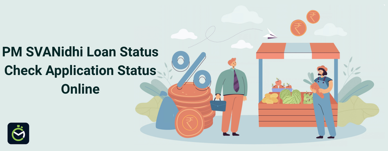 PM SVANidhi Loan Status - Check Application Status Online PM SVANidhi Loan Status - Check Application Status Online