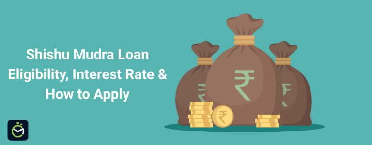 Shishu Mudra Loan: Eligibility, Interest Rate & How to Apply Shishu Mudra Loan: Eligibility, Interest Rate & How to Apply