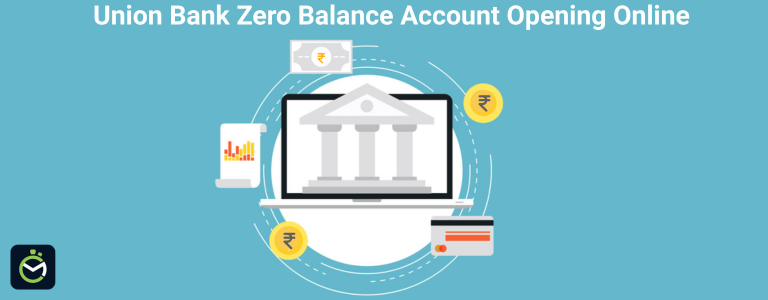 Union Bank Zero Balance Account Opening Online – Step-by-Step Guide