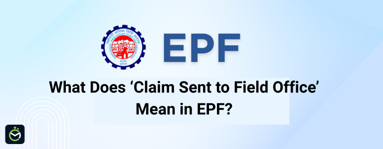 What Does Claim Sent to Field Office Mean in EPF?