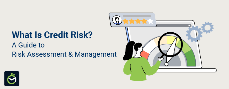 What is Credit Risk? Types, Assessment and Management