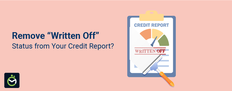 Written Off in Credit Report: Meaning, Impact & How to Remove It
