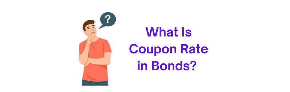 Simple explanation of coupon rate in bonds with example for investors