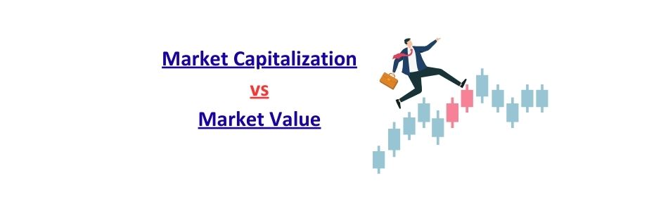 Comparison of market capitalization vs market value explanation