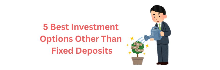 Top 5 investment options other than fixed deposits in India – mutual funds, stocks, real estate, ETFs, and gold