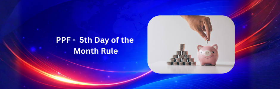PPF 5th Day Rule: How Missing the Deadline Can Cost You Interest Every Month