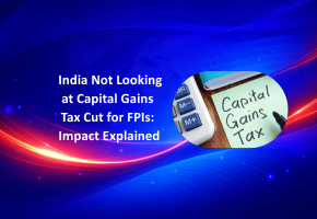 India Not Looking at Capital Gains Tax Cut for FPIs: Impact Explained