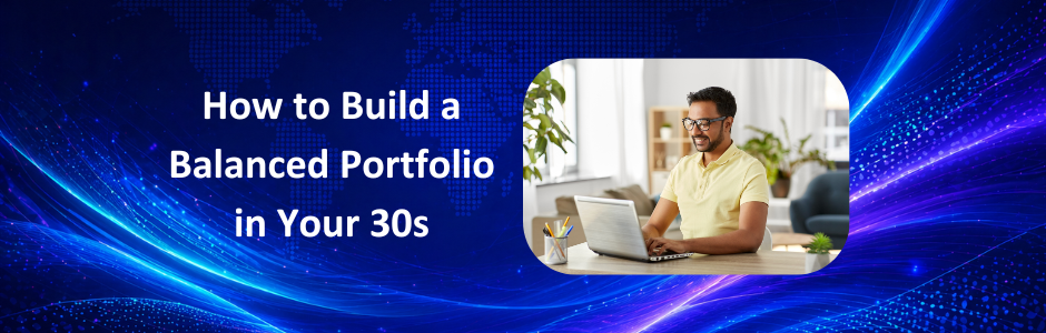 How to Build a Balanced Portfolio in Your 30s