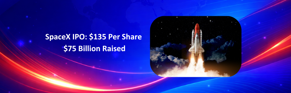 SpaceX IPO: $135 Share Price, $75 Billion Raised & $100 Billion Retail Orders
