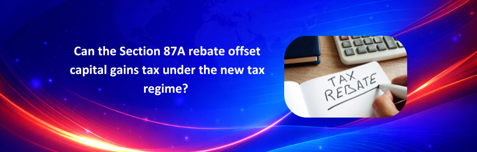 A complete breakdown of how the ₹60,000 Section 87A rebate interacts with STCG and LTCG under the new tax regime for FY 2025-26, with a worked example and FAQs.