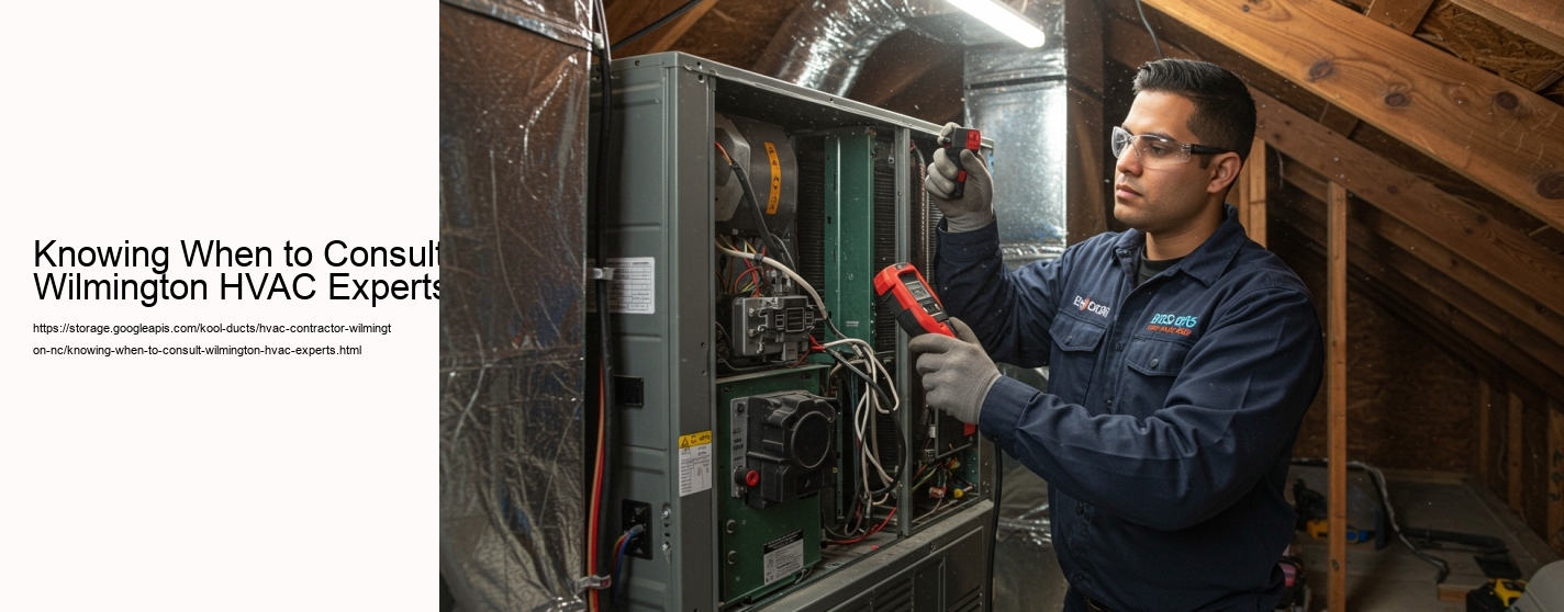 Knowing When to Consult Wilmington HVAC Experts