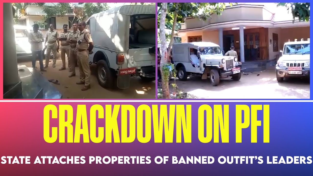 Kerala government attaches properties of banned outfit PFI’s leader