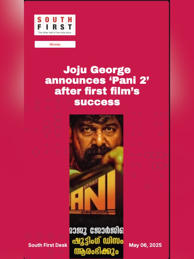 Joju George announces ‘Pani 2’ after first film’s success