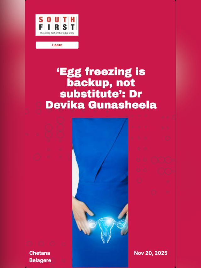‘Egg freezing is backup, not substitute’: Dr Devika Gunasheela