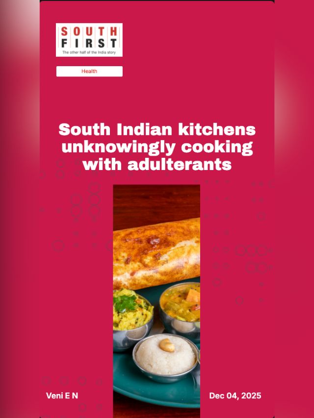 South Indian kitchens unknowingly cooking with adulterants
