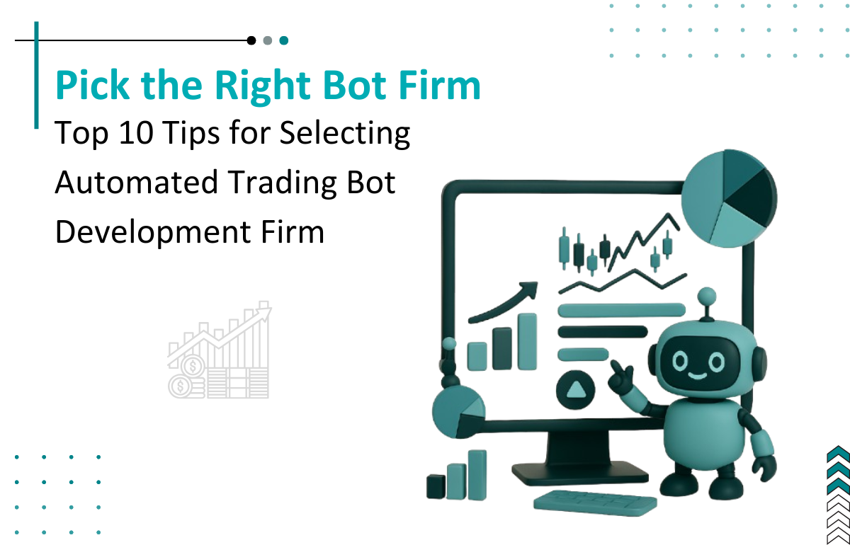 Top 10 Tips for Selecting Automated Trading Bot Development Firm