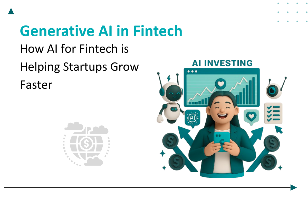 Generative AI in Fintech: How AI for Fintech is Helping Startups Grow Faster