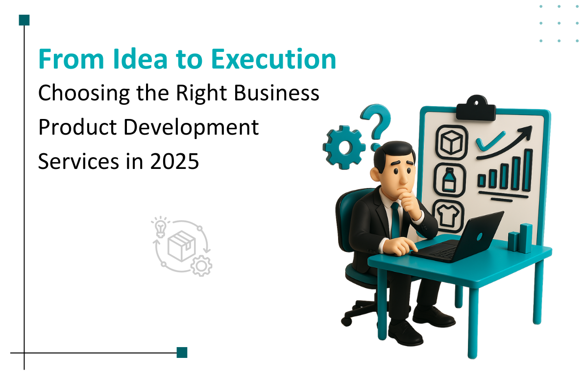 Choosing the Right Business Product Development Services in 2025