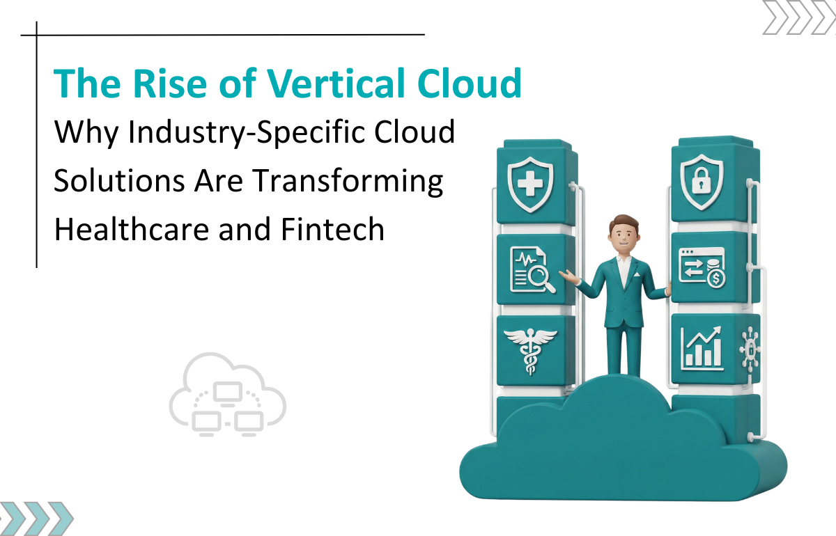 Why Vertical Cloud is the Future of Cloud Solutions for Healthcare & Fintech