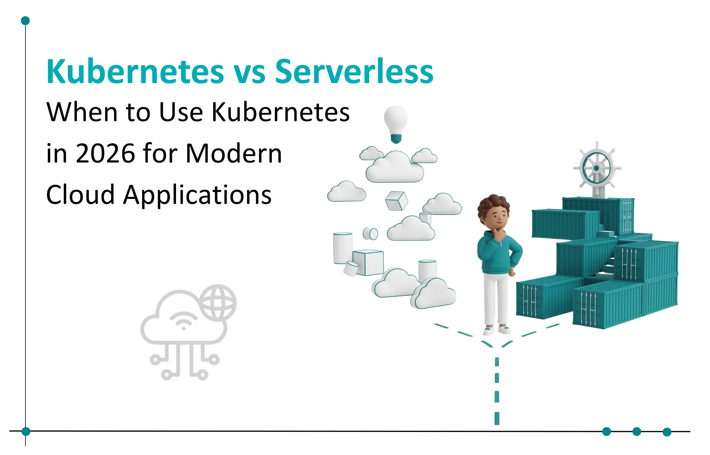Kubernetes in 2026 Guide: When to Use Kubernetes vs Serverless