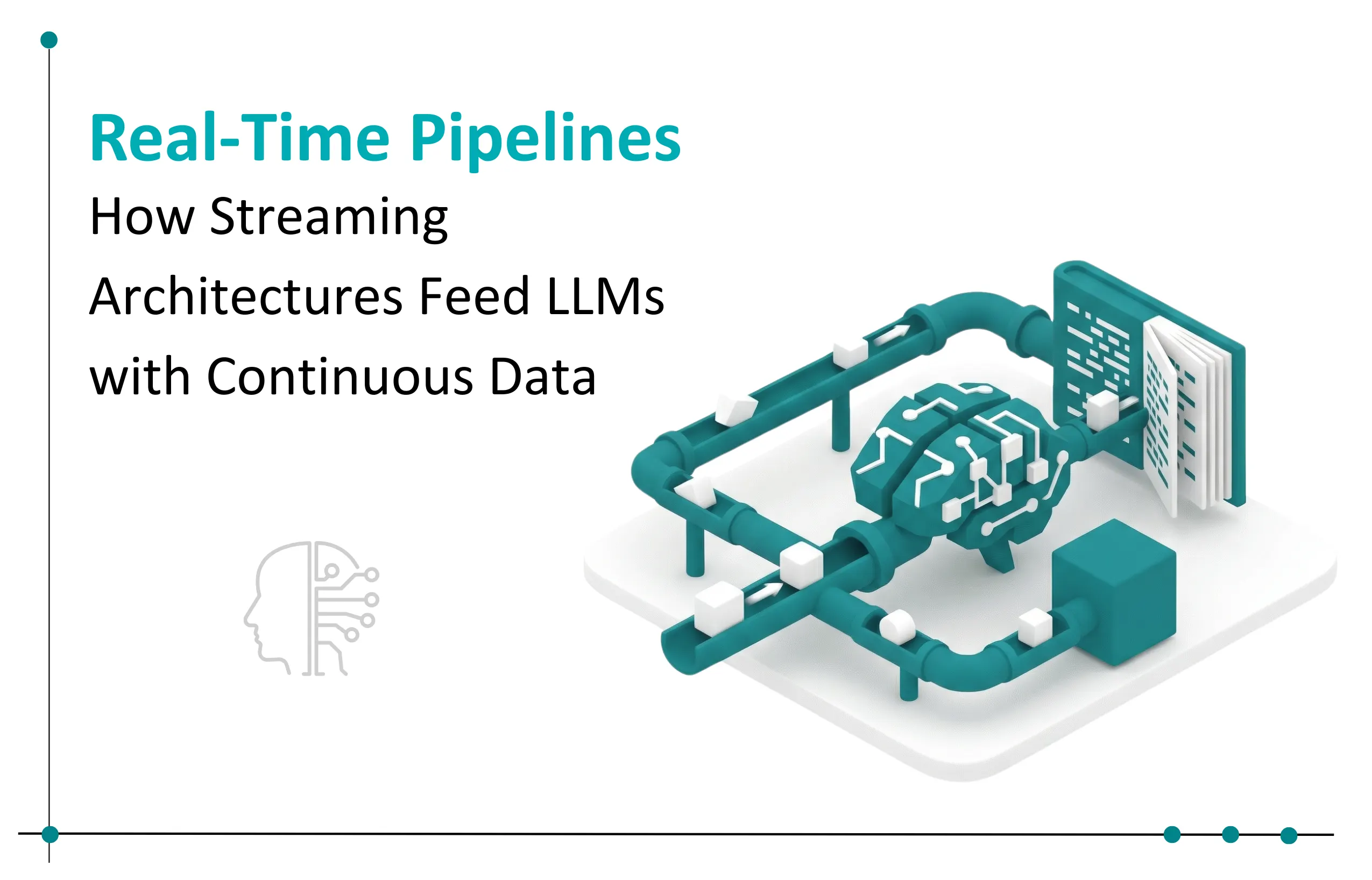 Real-Time Data Pipelines: How to Feed LLMs via Streaming Data Architecture
