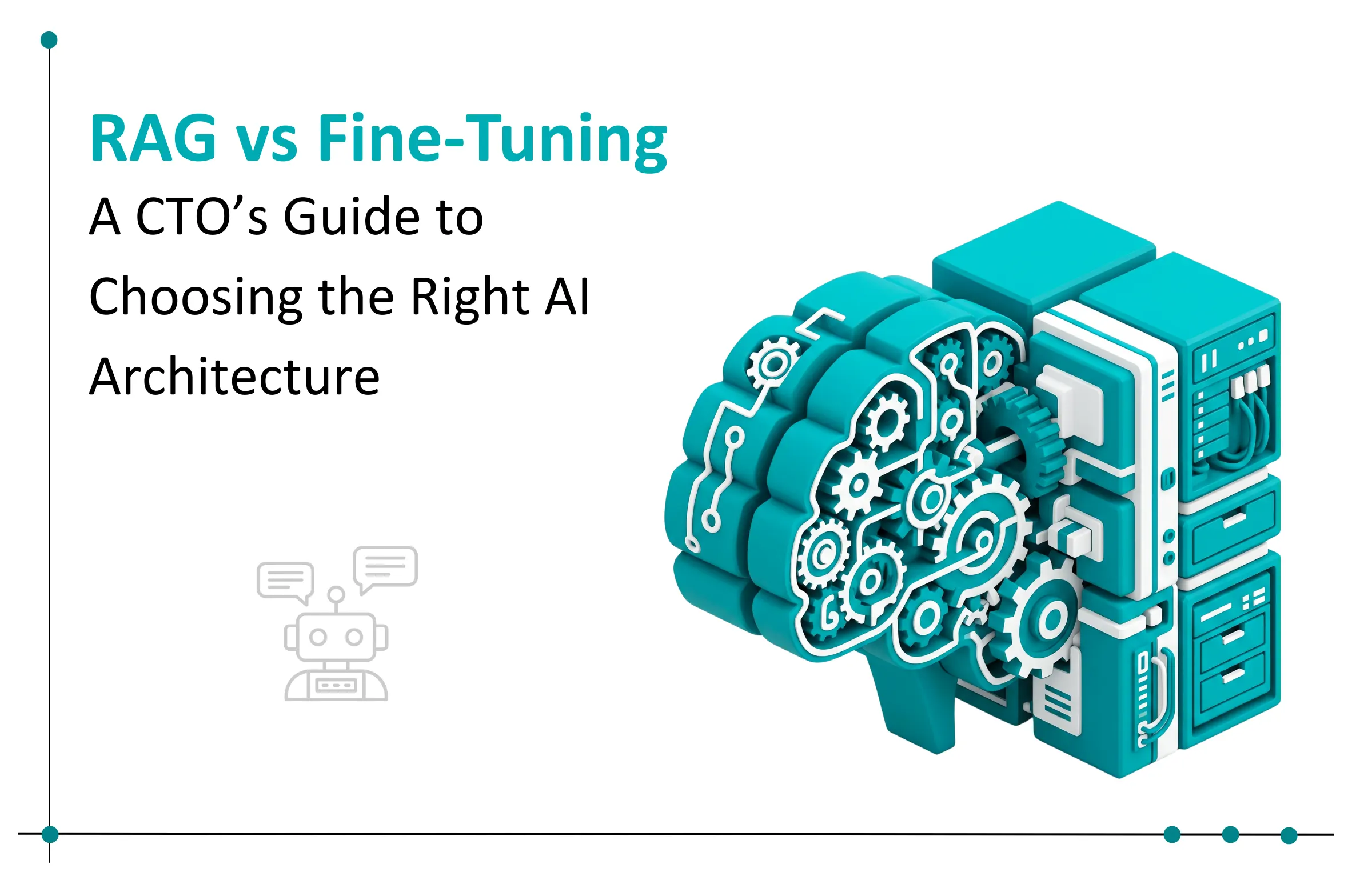 RAG vs Fine-Tuning: The CTO's Guide to Choosing the Right AI Architecture