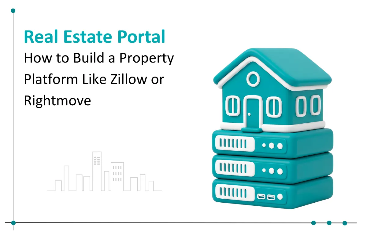 How to Build a Real Estate Portal Like Zillow or Rightmove That Actually Scales