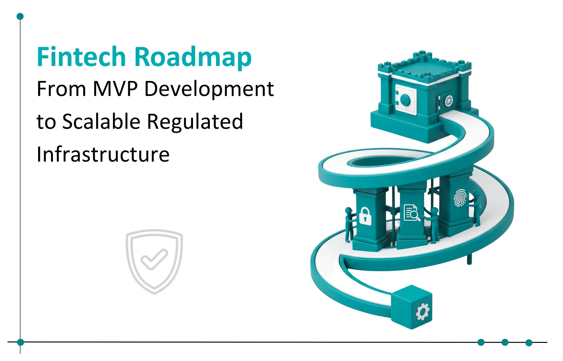 Fintech Product Roadmap: From MVP Development to Regulated Infrastructure