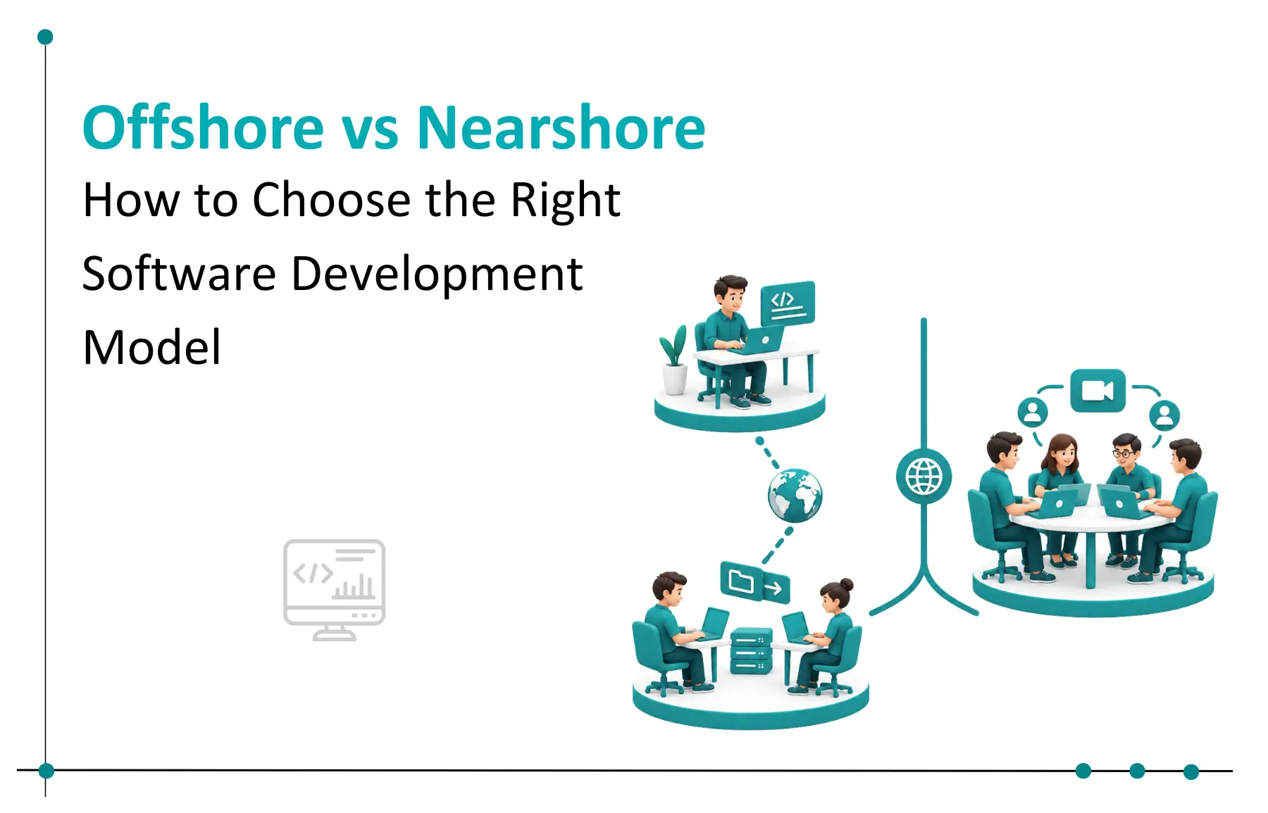 Offshore vs Nearshore Software Development: How to Choose the Right Model