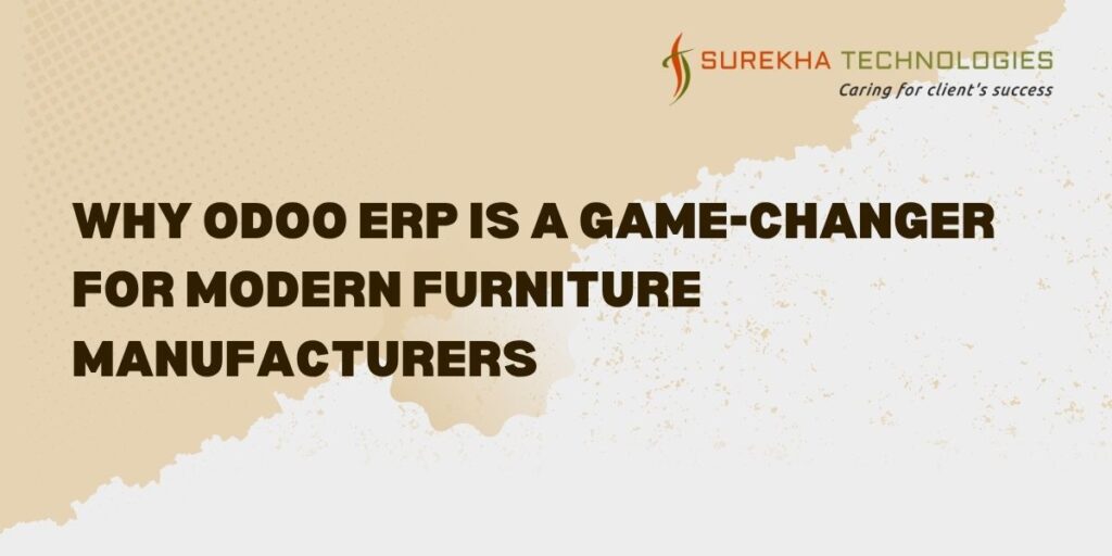 Why Odoo ERP Is a Game-Changer for Modern Furniture Manufacturers