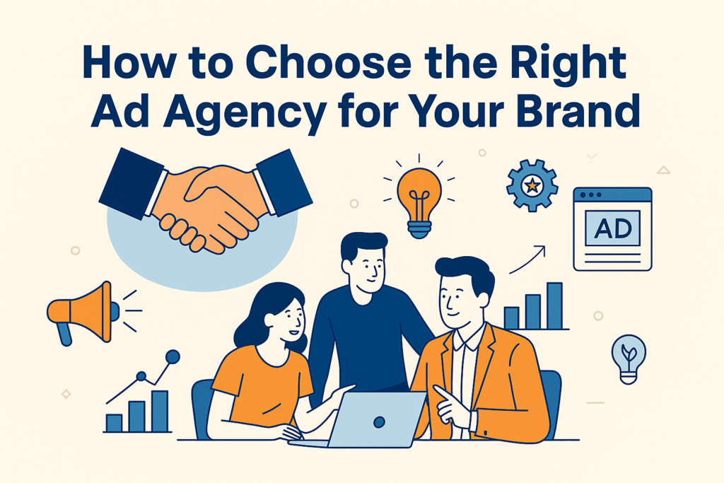 How to Choose the Right Ad Agency for Your Brand