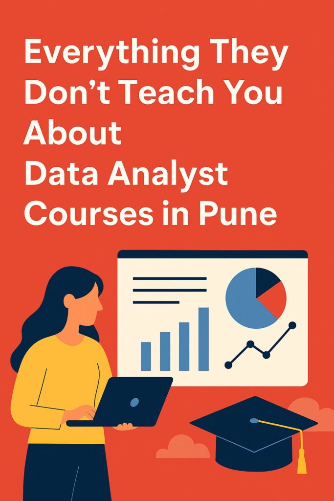 Everything They Don’t Teach You About Data Analyst Courses in Pune