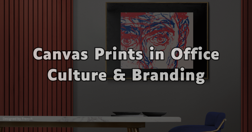 The Role of Custom Canvas Prints in Office Culture and Interior Branding