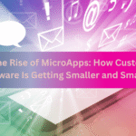 The Rise of Microapps: How Custom Software Is Getting Smaller and Smarter