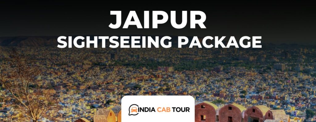 Top 10 Must-Visit Places in Jaipur with a Cab Tour