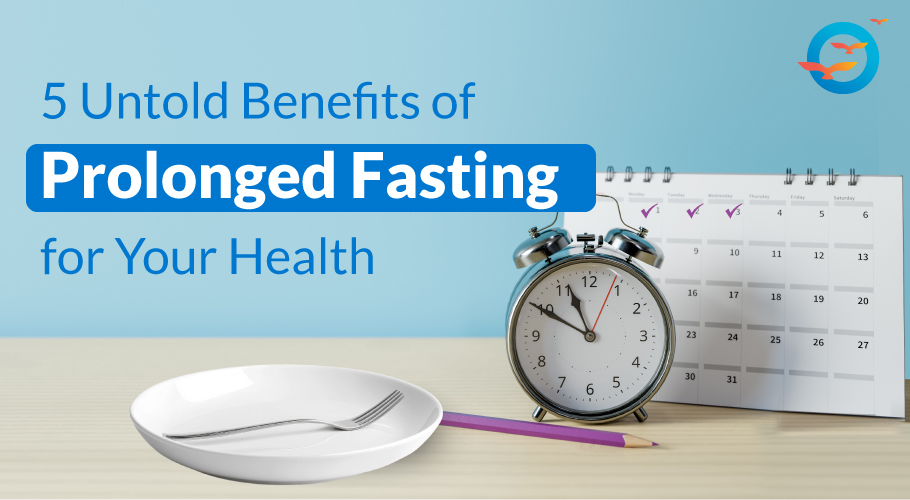 What are the 5 Untold Benefits of Prolonged Fasting for Your Health
