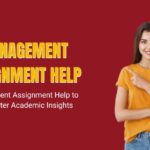 Management Assignment Help to Gain Better Academic Insights